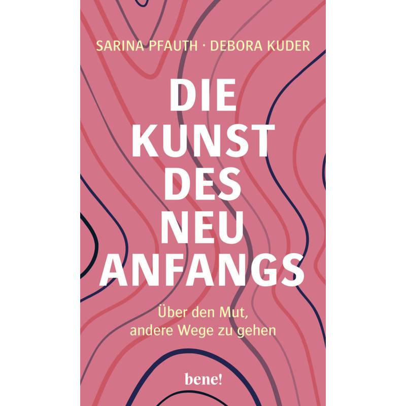 Die Kunst Des Neuanfangs - Sarina Pfauth, Debora Kuder, Gebunden von bene! Verlag