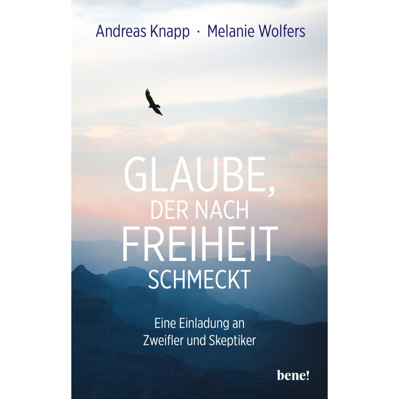 Glaube, Der Nach Freiheit Schmeckt - Andreas Knapp, Melanie Wolfers, Kartoniert (TB) von bene! Verlag