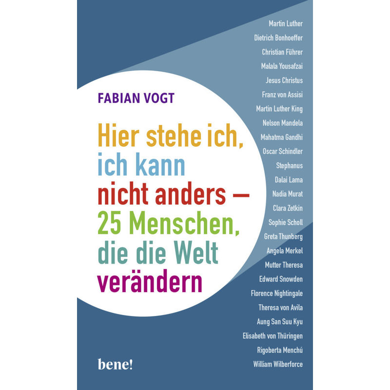 Hier Stehe Ich, Ich Kann Nicht Anders - 25 Menschen, Die Die Welt Verändern - Fabian Vogt, Gebunden von bene! Verlag