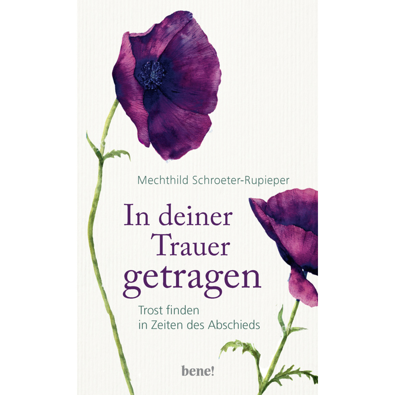 In Deiner Trauer Getragen - Mechthild Schroeter-Rupieper, Gebunden von bene! Verlag