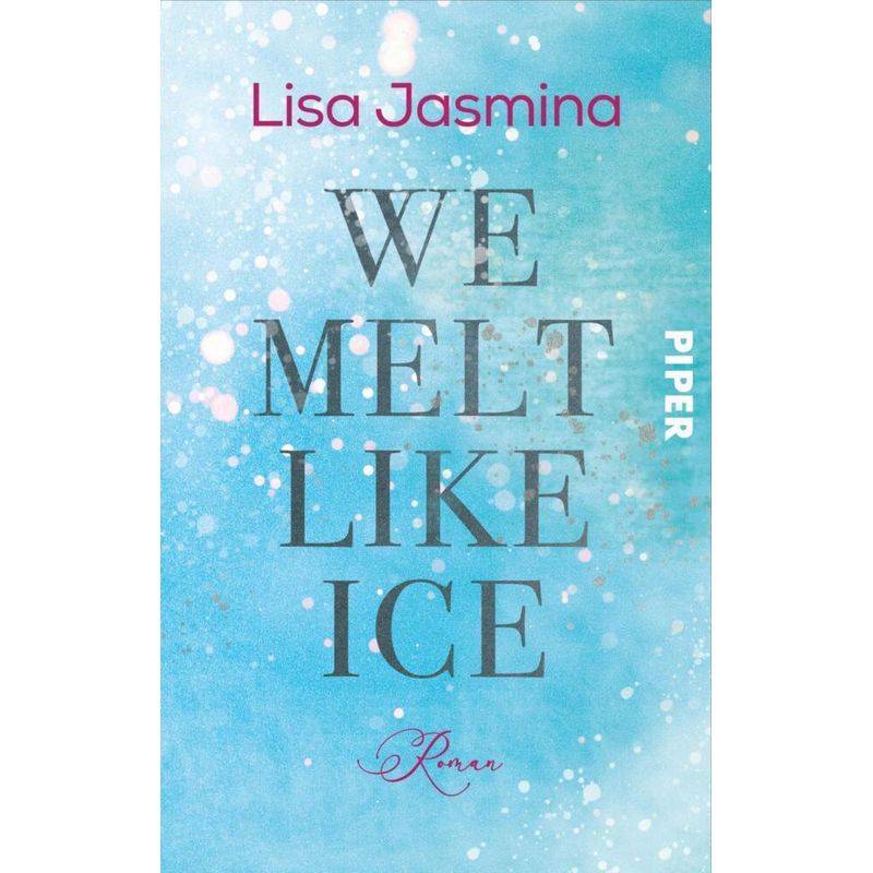 We Melt Like Ice - Lisa Jasmina, Taschenbuch von Piper Gefühlvoll