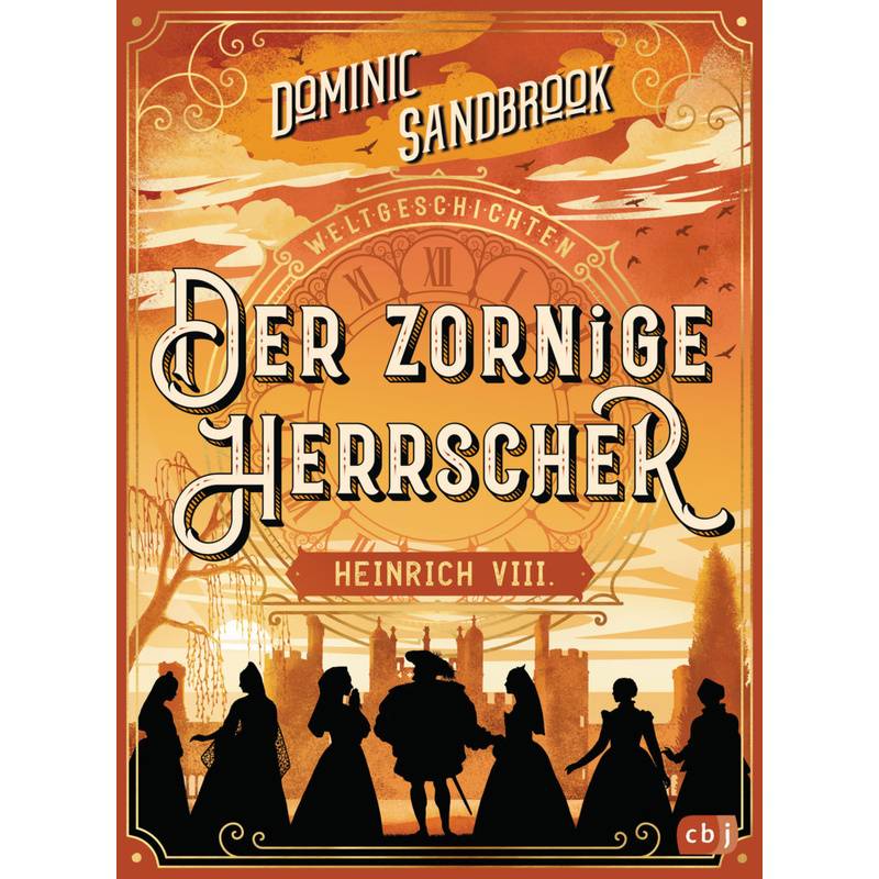 Der Zornige Herrscher: Heinrich Viii / Weltgeschichte(N) Bd.4 - Dominic Sandbrook, Gebunden von cbj