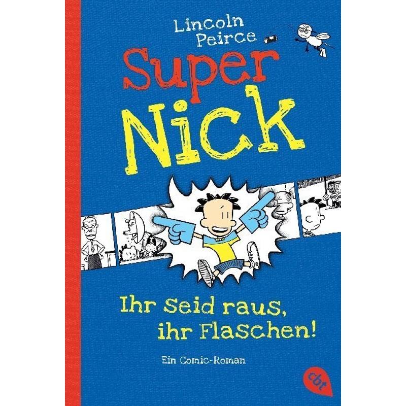Ihr Seid Raus, Ihr Flaschen! / Super Nick Bd.2 - Lincoln Peirce, Taschenbuch von cbt