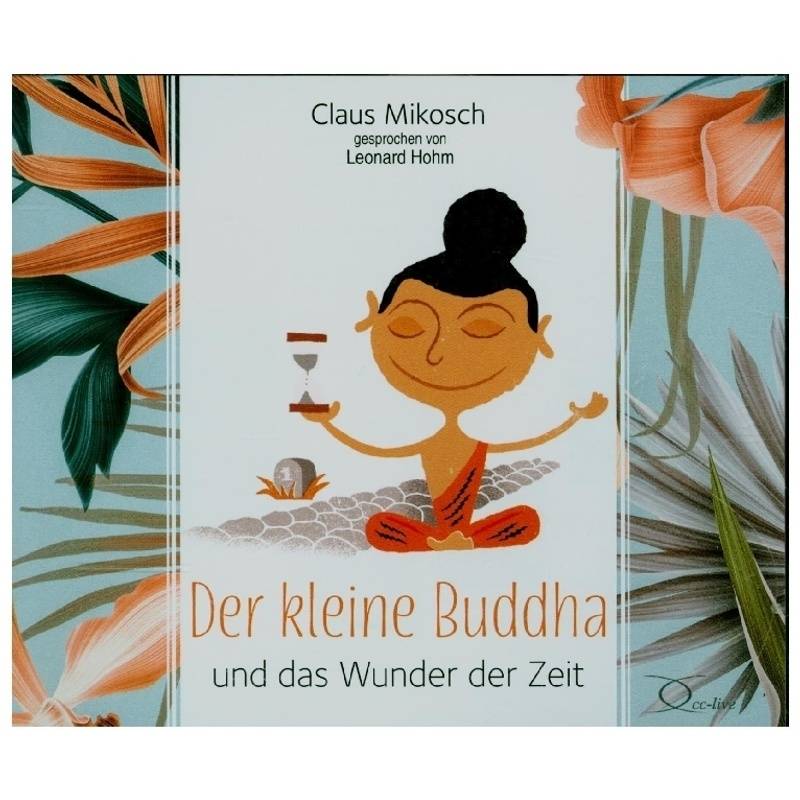 Der Kleine Buddha Und Das Wunder Der Zeit,3 Audio-Cd - Claus Mikosch (Hörbuch) von cc-live