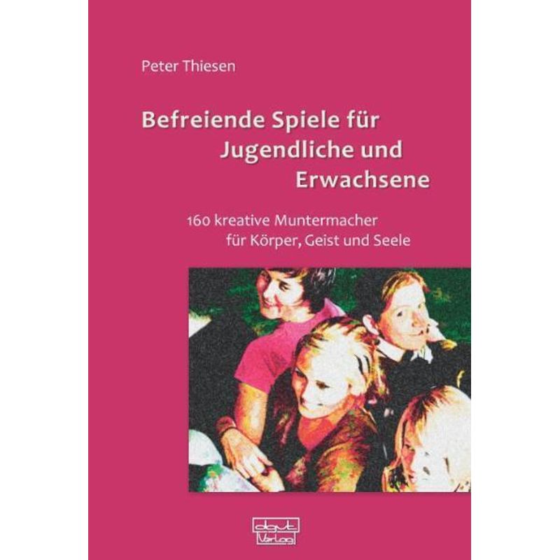 Befreiende Spiele Für Jugendliche Und Erwachsene - Peter Thiesen, Kartoniert (TB) von dgvt-Verlag