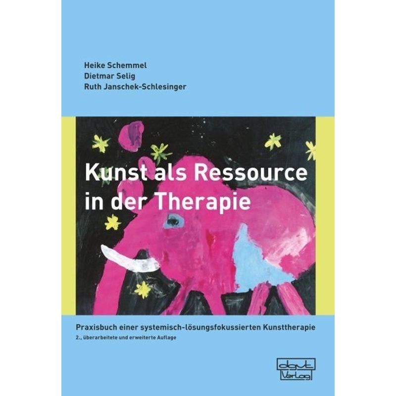 Kunst Als Ressource In Der Therapie - Heike Schemmel, Dietmar Selig, Ruth Janschek-Schlesinger, Kartoniert (TB) von dgvt-Verlag