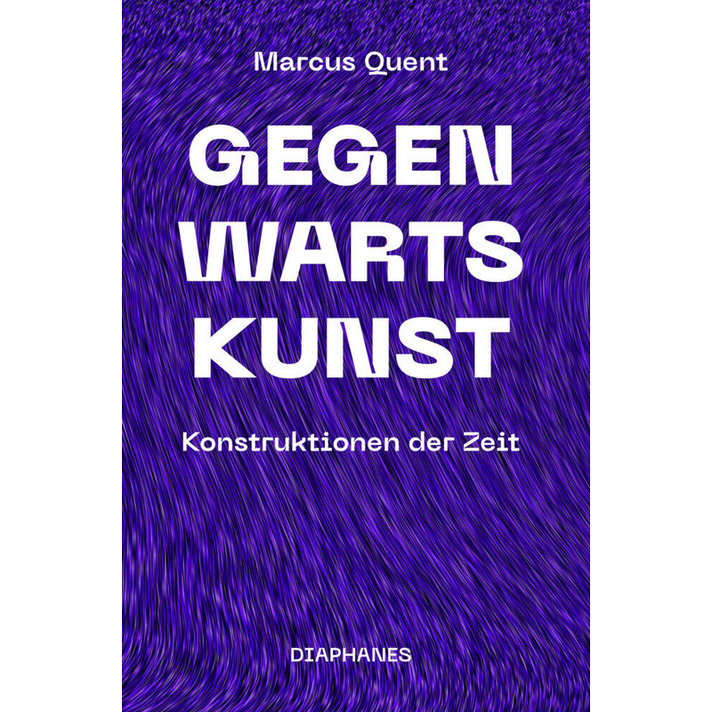 Gegenwartskunst - Marcus Quent, Kartoniert (TB) von diaphanes