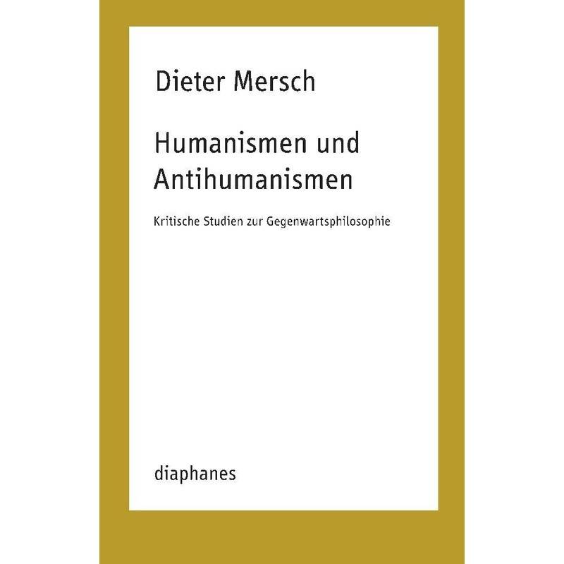 Humanismen Und Antihumanismen - Dieter Mersch, Kartoniert (TB) von diaphanes