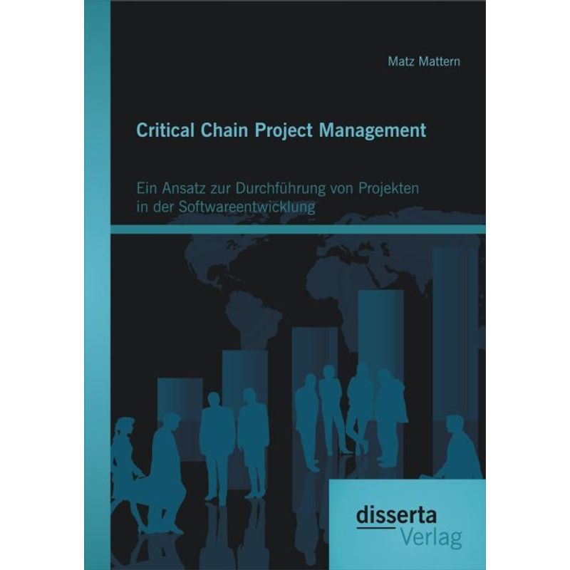 Critical Chain Project Management: Ein Ansatz Zur Durchführung Von Projekten In Der Softwareentwicklung - Matz Mattern, Kartoniert (TB) von disserta