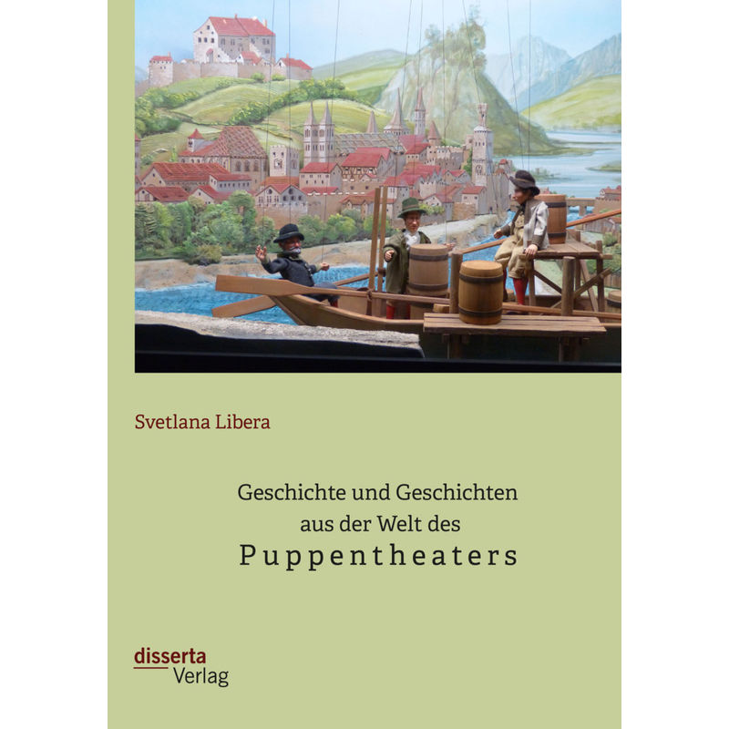 Geschichte Und Geschichten Aus Der Welt Des Puppentheaters - Svetlana Libera, Kartoniert (TB) von disserta