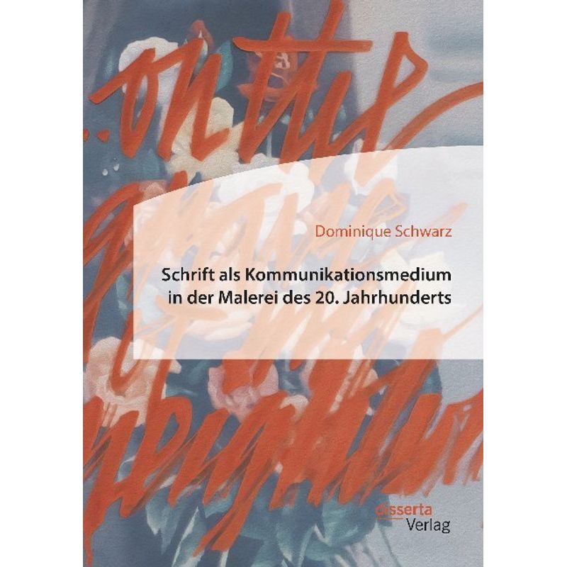 Schrift Als Kommunikationsmedium In Der Malerei Des 20. Jahrhunderts - Dominique Schwarz, Kartoniert (TB) von disserta
