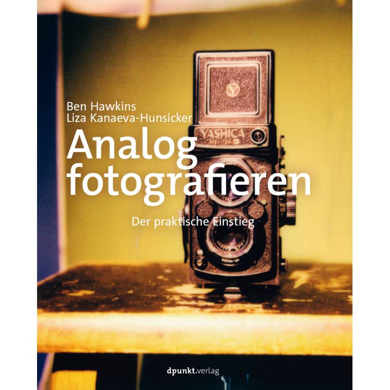 Analog Fotografieren - Ben Hawkins, Liza Kanaeva-Hunsicker, Gebunden von dpunkt
