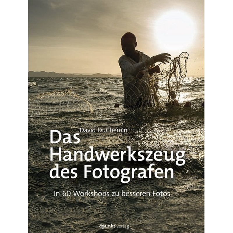 Das Handwerkszeug Des Fotografen - David DuChemin, Christoph Kommer, Gebunden von dpunkt