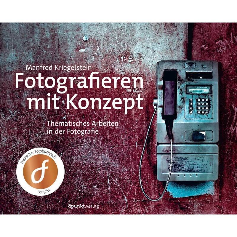 Fotografieren Mit Konzept - Manfred Kriegelstein, Gebunden von dpunkt