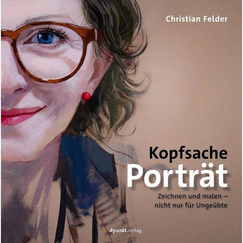 Kopfsache Porträt - Christian Felder, Gebunden von dpunkt