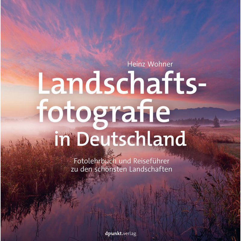 Landschaftsfotografie In Deutschland - Heinz Wohner, Gebunden von dpunkt