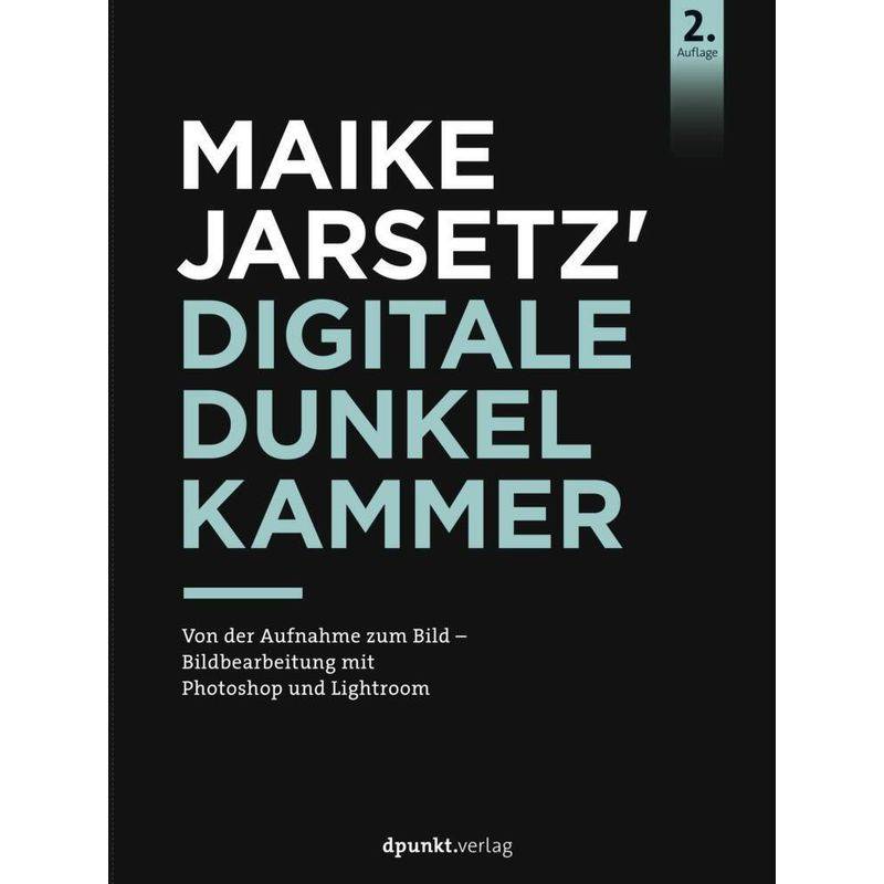 Maike Jarsetz' Digitale Dunkelkammer - Maike Jarsetz, Gebunden von dpunkt