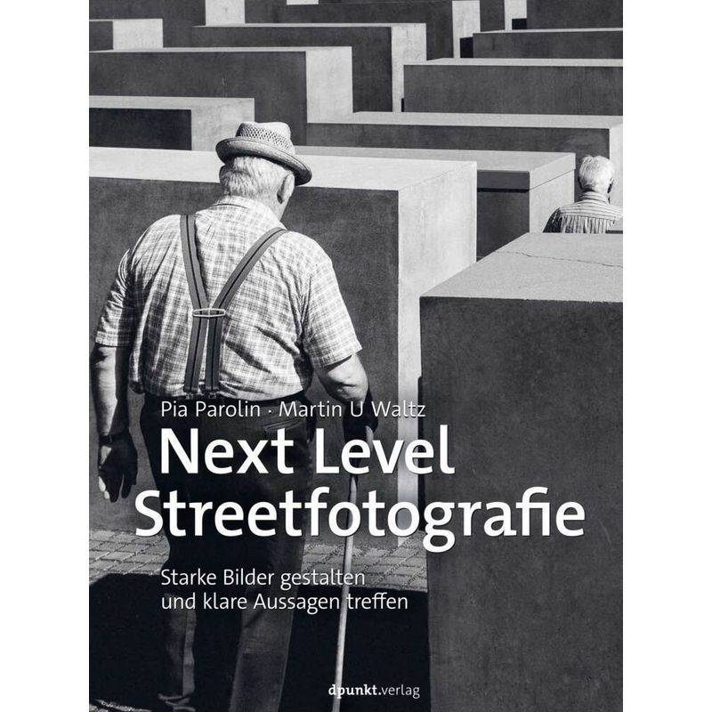 Next Level Streetfotografie - Pia Parolin, Martin U Waltz, Gebunden von dpunkt