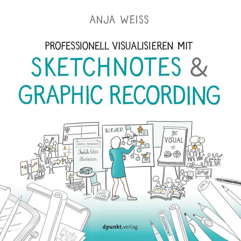Professionell Visualisieren Mit Sketchnotes & Graphic Recording - Anja Weiß, Gebunden von dpunkt