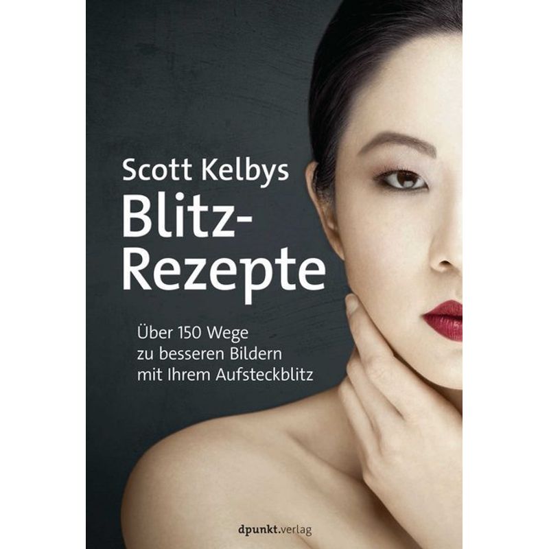Scott Kelbys Blitz-Rezepte - Scott Kelby, Kartoniert (TB) von dpunkt