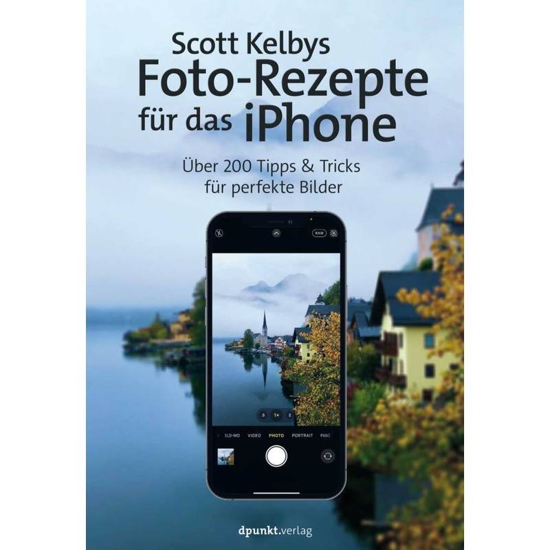 Scott Kelbys Foto-Rezepte Für Das Iphone - Scott Kelby, Kartoniert (TB) von dpunkt