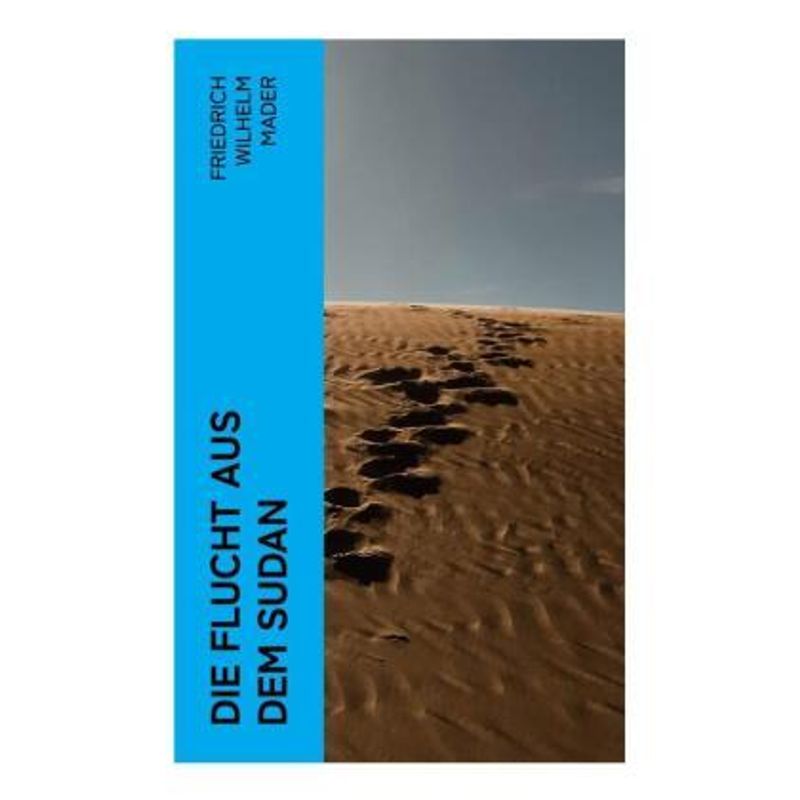 Die Flucht Aus Dem Sudan - Friedrich Wilhelm Mader, Taschenbuch von e-artnow