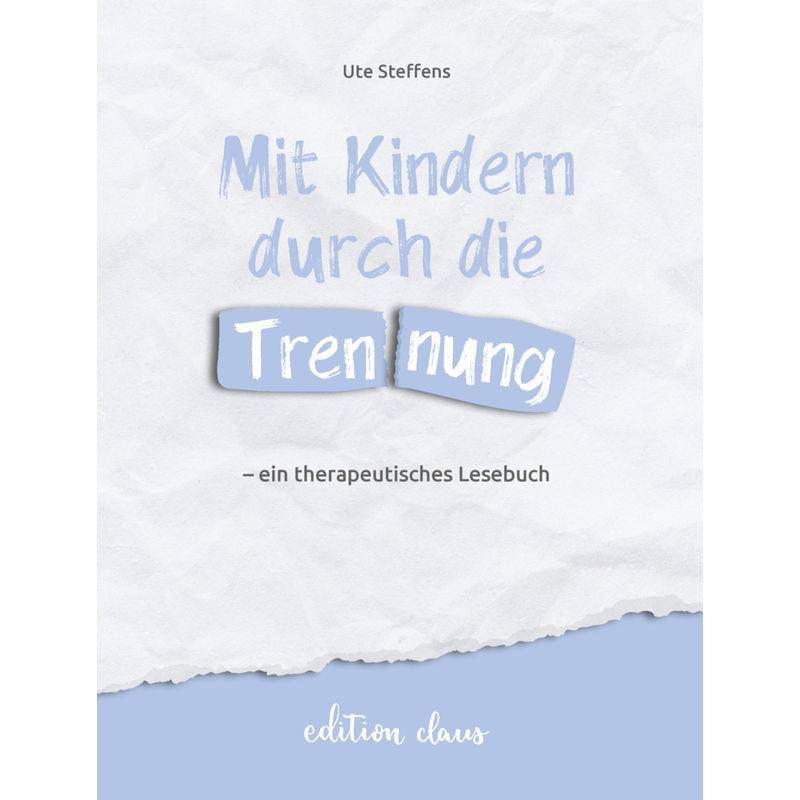 Mit Kindern Durch Die Trennung - Ein Therapeutisches Lesebuch - Ute Steffens, Gebunden von edition claus