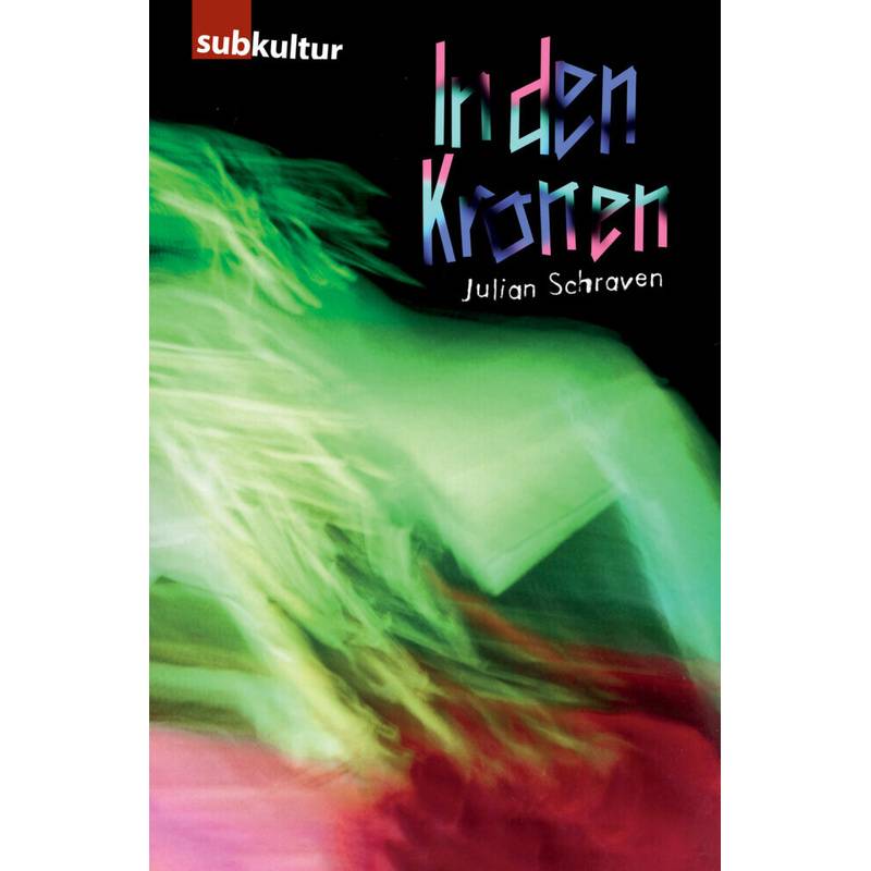In Den Kronen - Ein Rave Movie - Julian Schraven, Kartoniert (TB) von edition subkultur