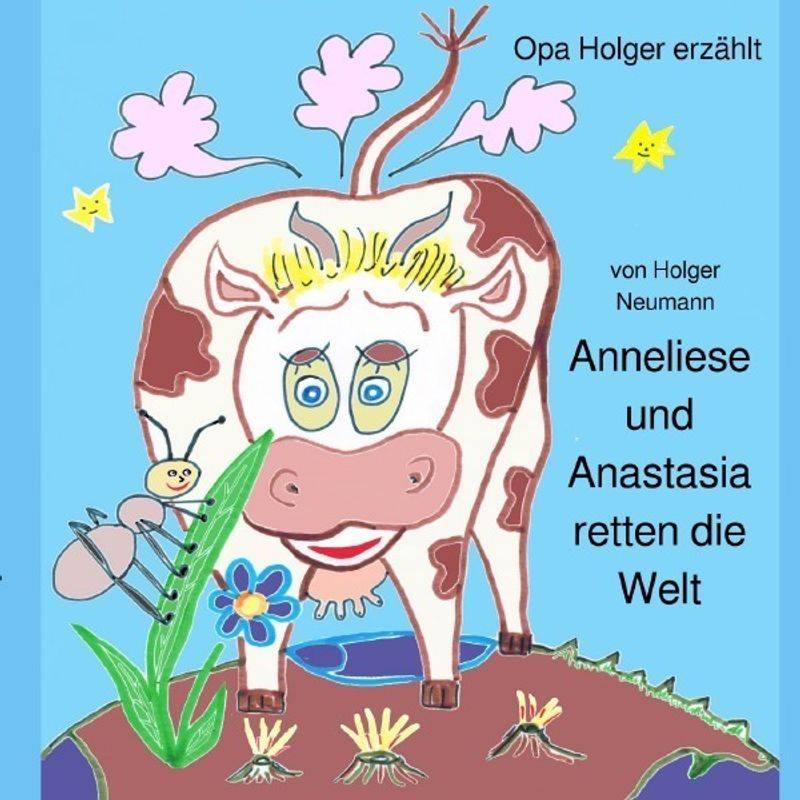 Anneliese Und Anastasia Retten Die Welt - Holger Dr. Neumann, Kartoniert (TB) von epubli