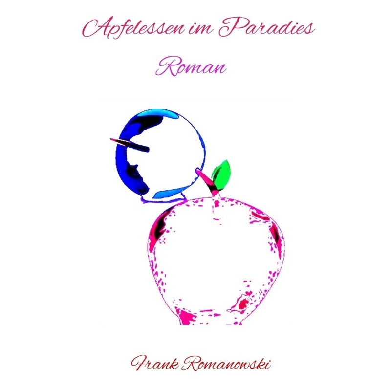 Apfelessen Im Paradies - Frank Romanowski, Kartoniert (TB) von epubli