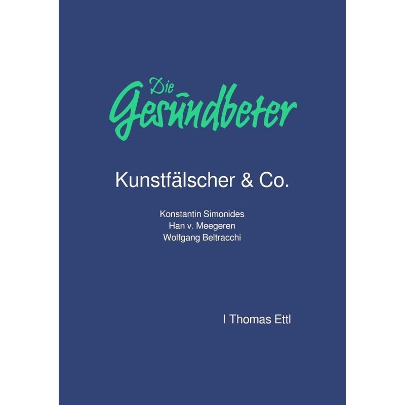 Die Gesundbeter Kunstfälscher & Co. - Thomas Ettl, Kartoniert (TB) von epubli