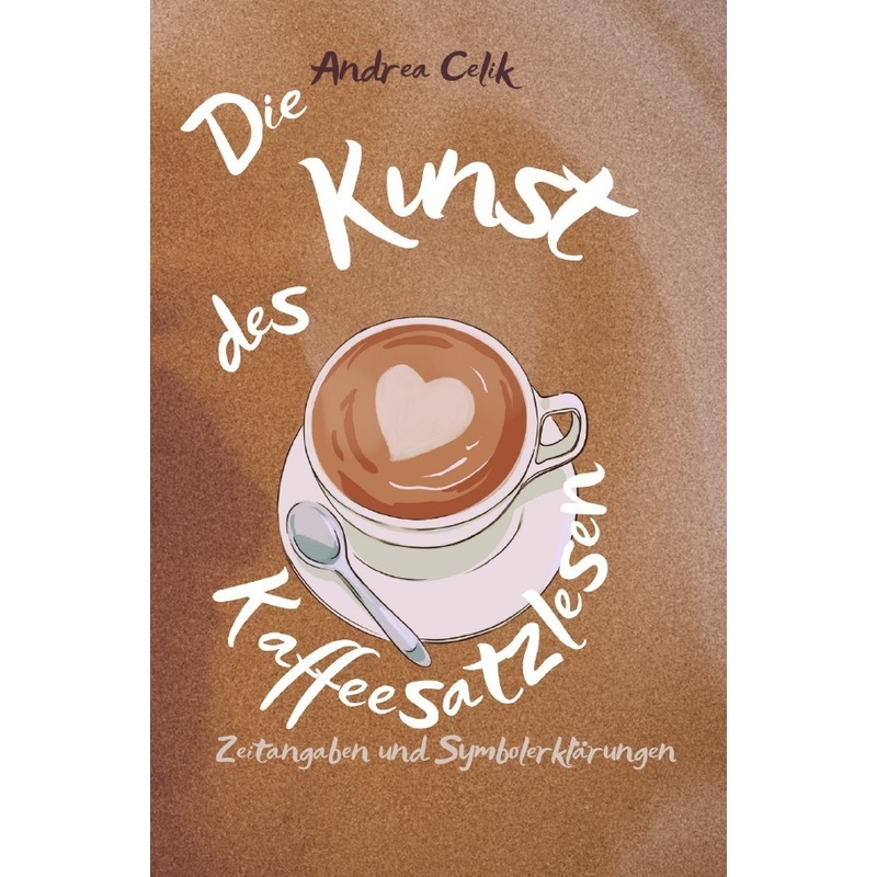 Die Kunst Des Kaffeesatzlesens - Andrea Celik, Kartoniert (TB) von epubli