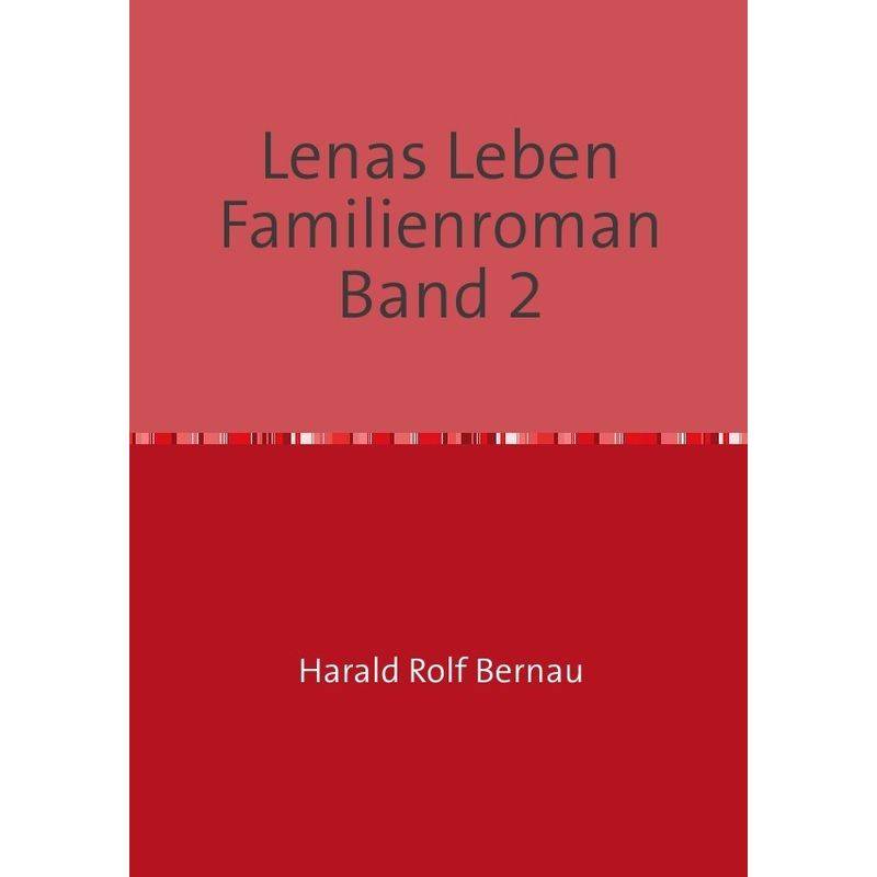 Doppelband: Lenas Leben / Lenas Leben Familienroman Band 2 - Harald Rolf Bernau, Kartoniert (TB) von epubli