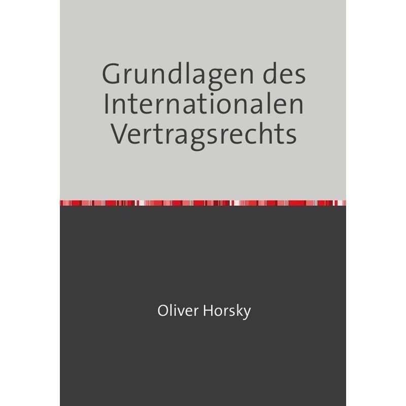 Grundlagen Des Internationalen Vertragsrechts - Oliver Horsky, Kartoniert (TB) von epubli