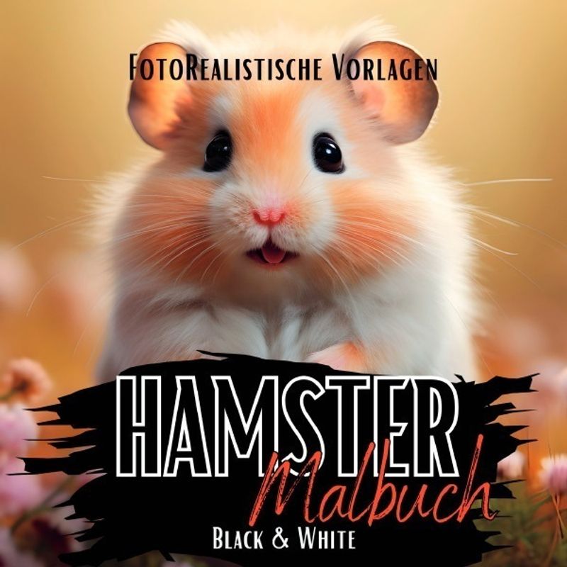 Hamster Malbuch "Fotorealistisch". - Lucy´s Schwarze Malbücher, Kartoniert (TB) von epubli