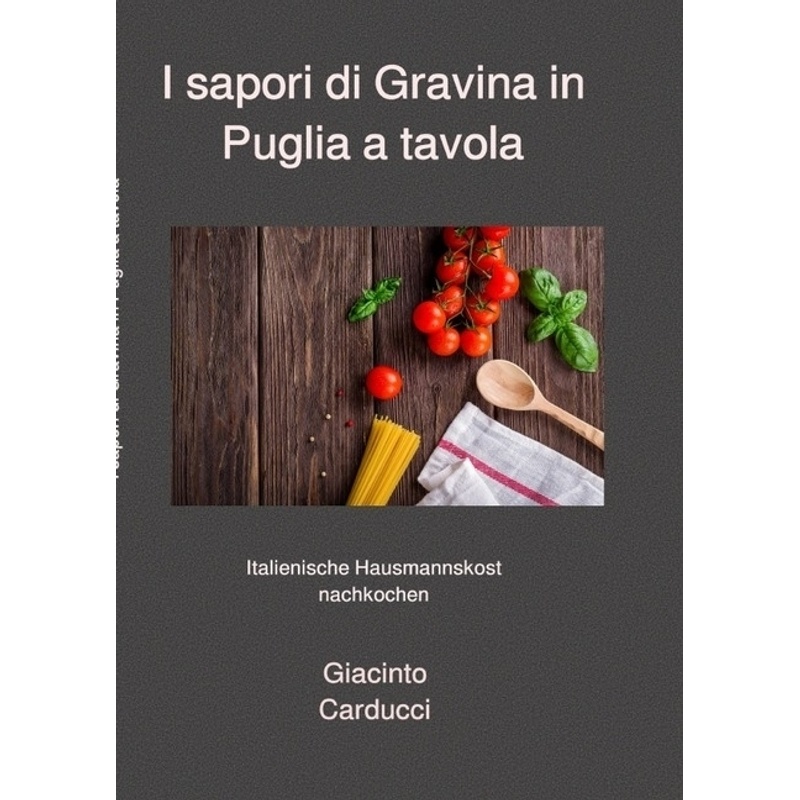 I Sapori Di Gravina In Puglia A Tavola - Giacinto Carducci, Kartoniert (TB) von epubli