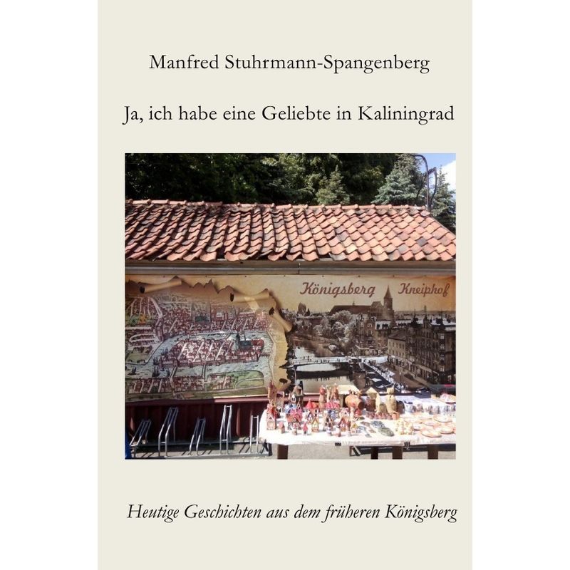 Ja, Ich Habe Eine Geliebte In Kaliningrad - Manfred Stuhrmann-Spangenberg, Kartoniert (TB) von epubli