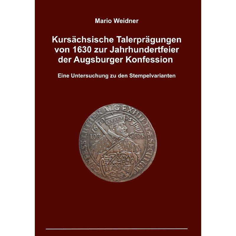 Kursächsische Talerprägungen Von 1630 Zur Jahrhundertfeier Der Augsburger Konfession - Mario Weidner, Kartoniert (TB) von epubli