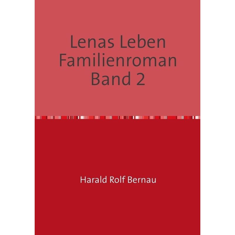Lenas Leben Familienroman Band 2 - Harald Rolf Bernau, Kartoniert (TB) von epubli
