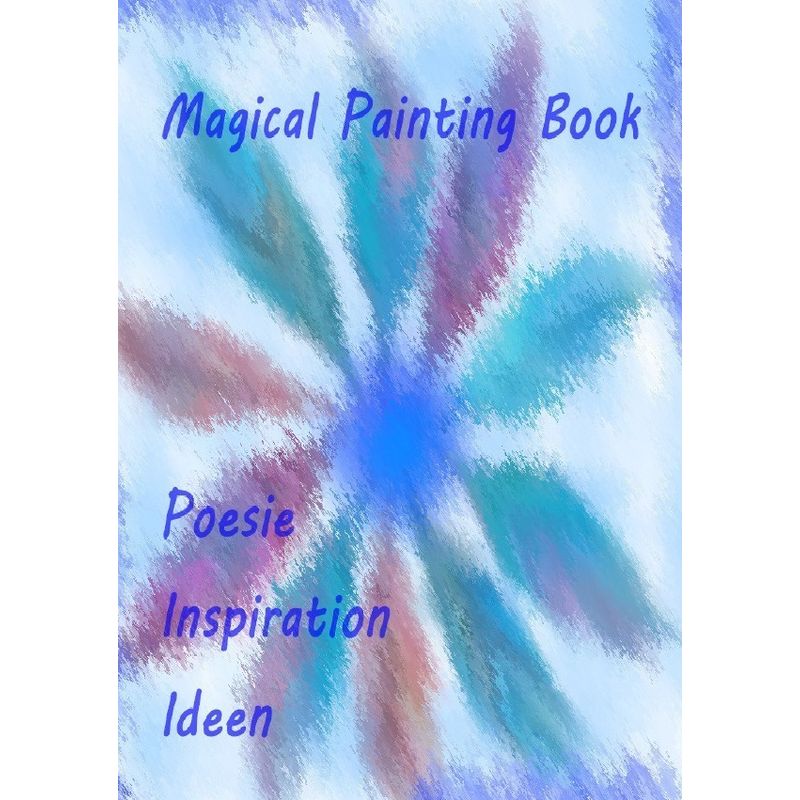 Magical Painting Book - Poesie - Inspiration - Ideen - Ursula Krause, Kartoniert (TB) von epubli