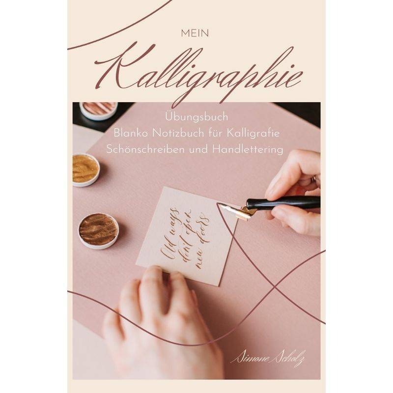 Mein Kalligraphie Übungsbuch Blanko Notizbuch Für Kalligrafie Schönschreiben Und Handlettering - Simone Scholz, Kartoniert (TB) von epubli