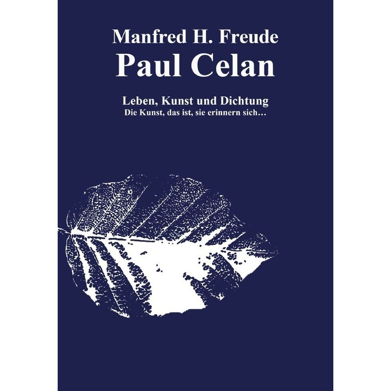 Paul Celan Leben, Dichtung Und Kunst - Manfred H. Freude, Kartoniert (TB) von epubli