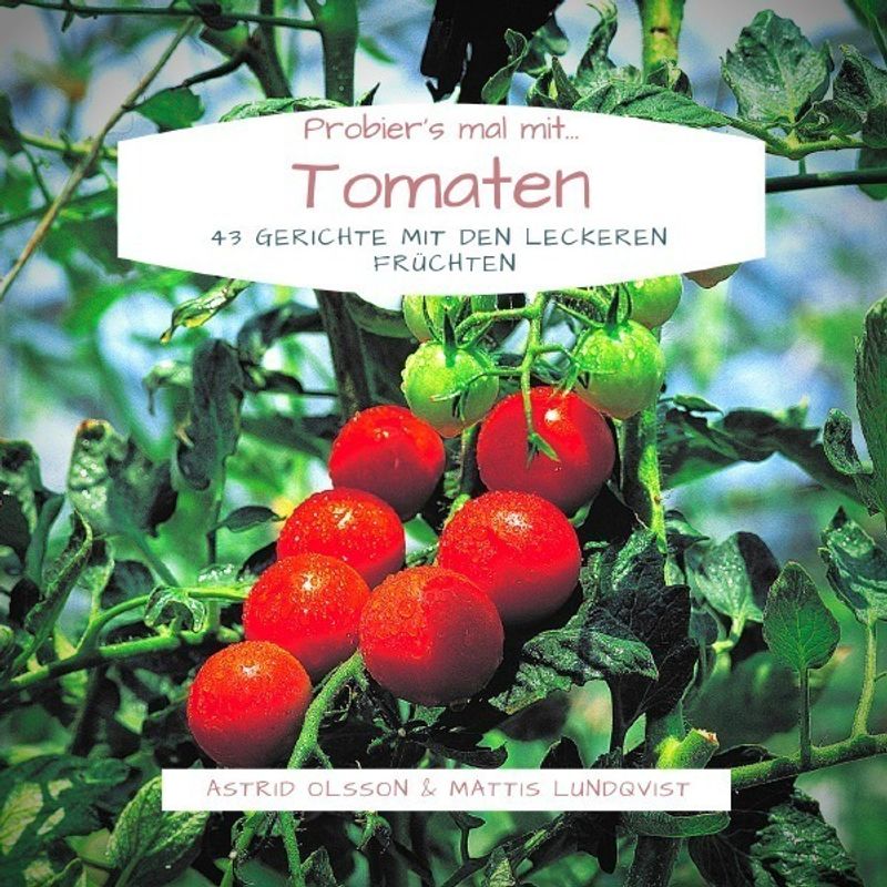 Probier's Mal Mit...Tomaten - Astrid Olsson, Mattis Lundqvist, Kartoniert (TB) von epubli