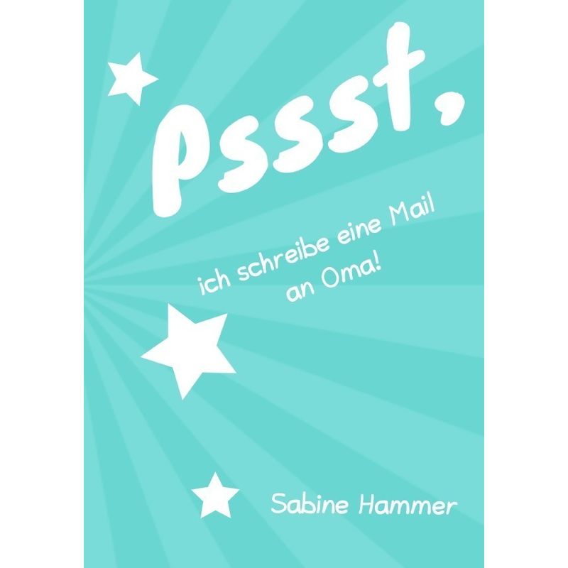 Pssst, Ich Schreibe Eine Mail An Oma! - Sabine Hammer, Kartoniert (TB) von epubli