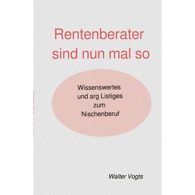 Rentenberater Sind Nun Mal So - Wissenswertes Und Arg Listiges Zum Nischenberuf - Walter VOGTS, Kartoniert (TB) von epubli