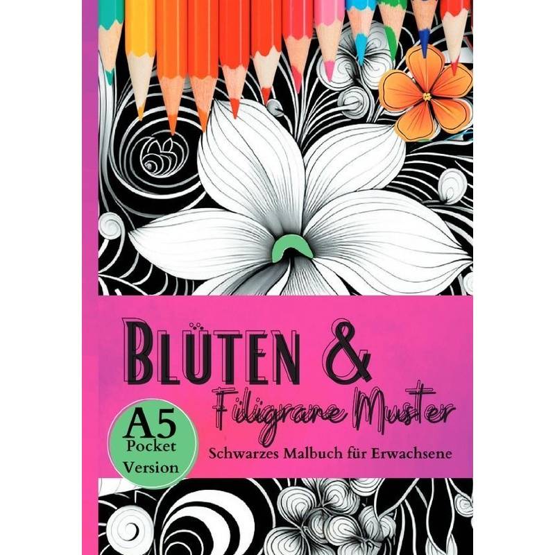 Schwarzes Malbuch Für Erwachsene "Blüten & Filigrane Muster" - Lucy´s Schwarze Malbücher, Kartoniert (TB) von epubli