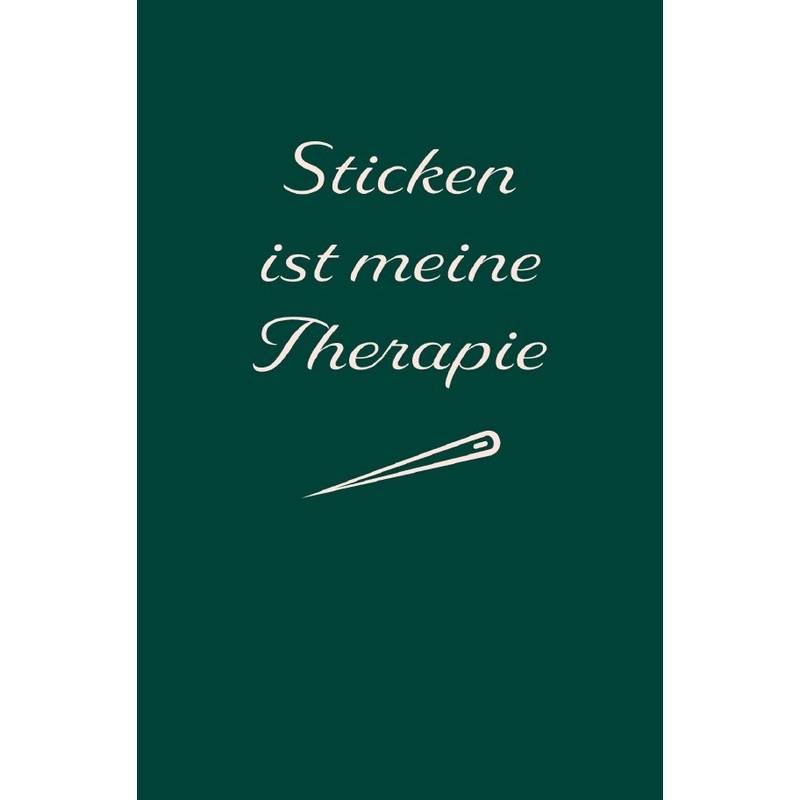 Sticken: Therapie? Sticken Ist Meine Therapie | Notizbuch, Ideenbuch Für Neue Muster - Sandra A., Kartoniert (TB) von epubli