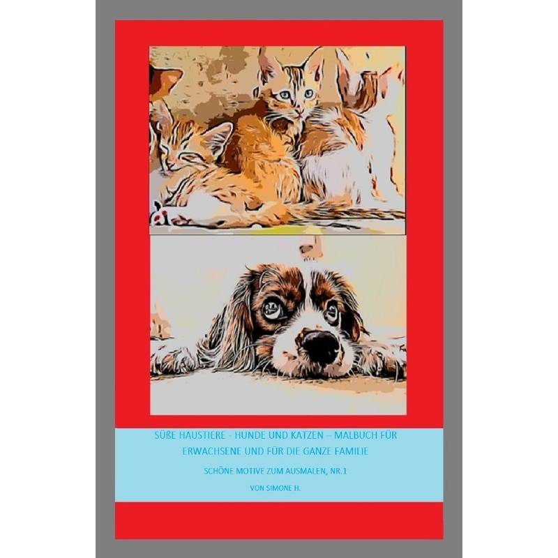 Süße Haustiere - Hunde Und Katzen - Malbuch Für Erwachsene Und Für Die Ganze Familie - Simone H., Kartoniert (TB) von epubli
