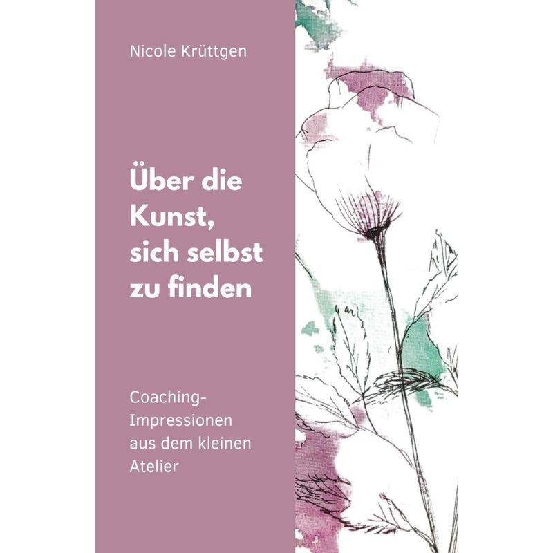 Über Die Kunst, Sich Selbst Zu Finden - Nicole Krüttgen, Kartoniert (TB) von epubli