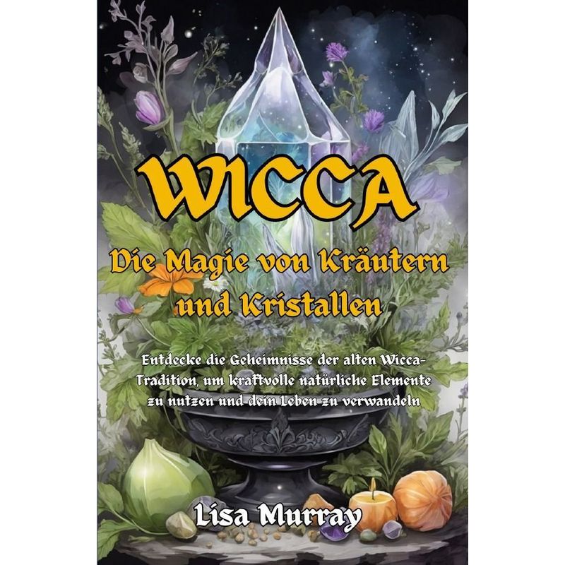 Wicca Die Magie Von Kräutern Und Kristallen - Lisa Murray, Kartoniert (TB) von epubli